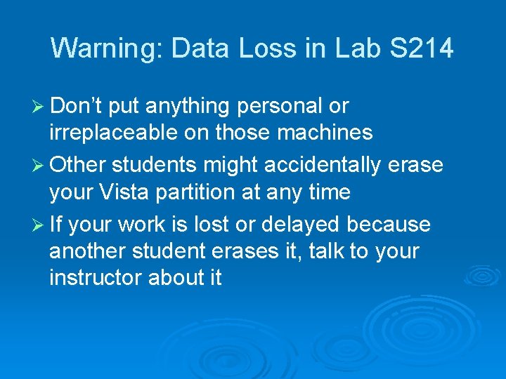 Warning: Data Loss in Lab S 214 Ø Don’t put anything personal or irreplaceable