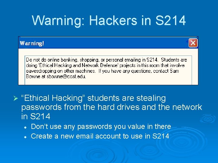 Warning: Hackers in S 214 Ø “Ethical Hacking” students are stealing passwords from the