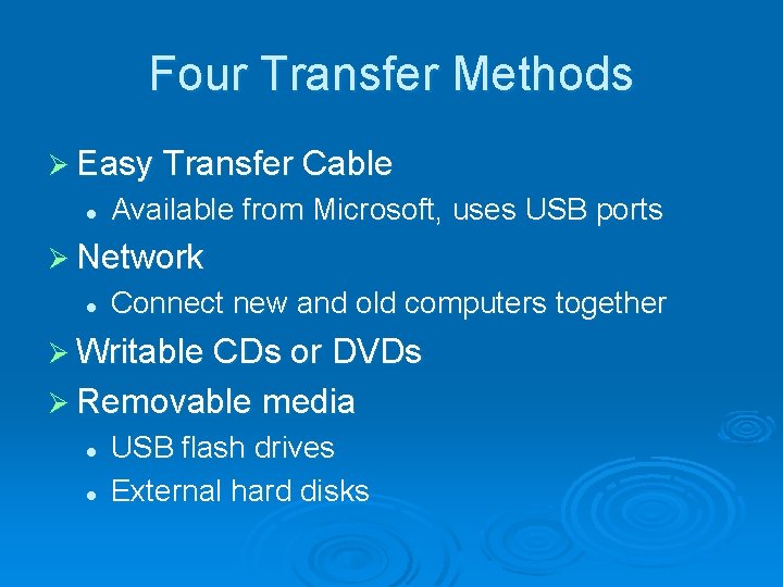 Four Transfer Methods Ø Easy Transfer Cable l Available from Microsoft, uses USB ports