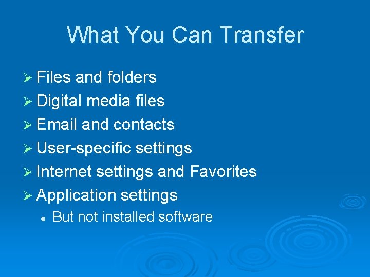 What You Can Transfer Ø Files and folders Ø Digital media files Ø Email