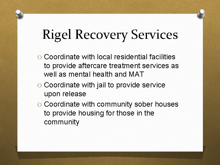 Rigel Recovery Services O Coordinate with local residential facilities to provide aftercare treatment services