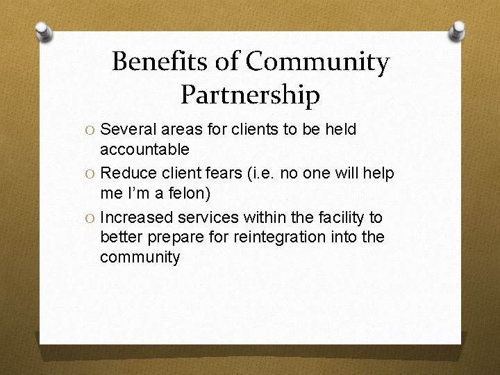 Benefits of Community Partnership O Several areas for clients to be held accountable O