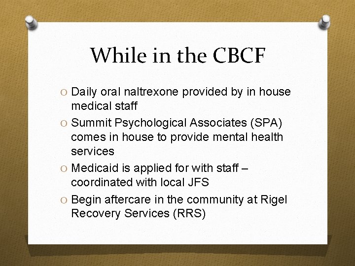 While in the CBCF O Daily oral naltrexone provided by in house medical staff