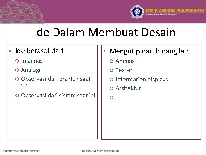 Ide Dalam Membuat Desain • Ide berasal dari Imajinasi Analogi Observasi dari praktek saat