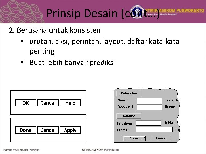 Prinsip Desain (cont…) 2. Berusaha untuk konsisten § urutan, aksi, perintah, layout, daftar kata-kata