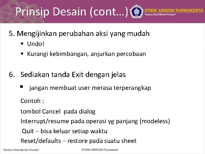 Prinsip Desain (cont…) 5. Mengijinkan perubahan aksi yang mudah § Undo! § Kurangi kebimbangan,