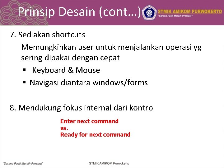 Prinsip Desain (cont…) 7. Sediakan shortcuts Memungkinkan user untuk menjalankan operasi yg sering dipakai