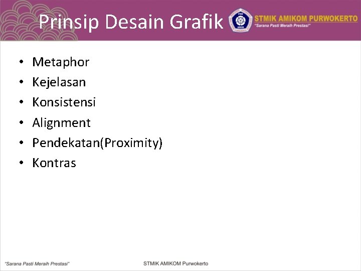 Prinsip Desain Grafik • • • Metaphor Kejelasan Konsistensi Alignment Pendekatan(Proximity) Kontras 