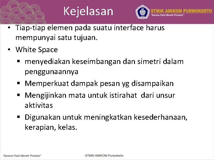 Kejelasan • Tiap-tiap elemen pada suatu interface harus mempunyai satu tujuan. • White Space