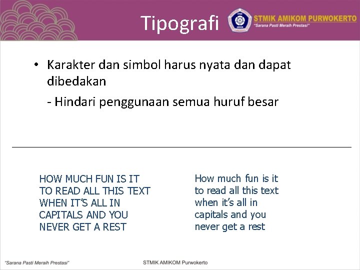 Tipografi • Karakter dan simbol harus nyata dan dapat dibedakan - Hindari penggunaan semua