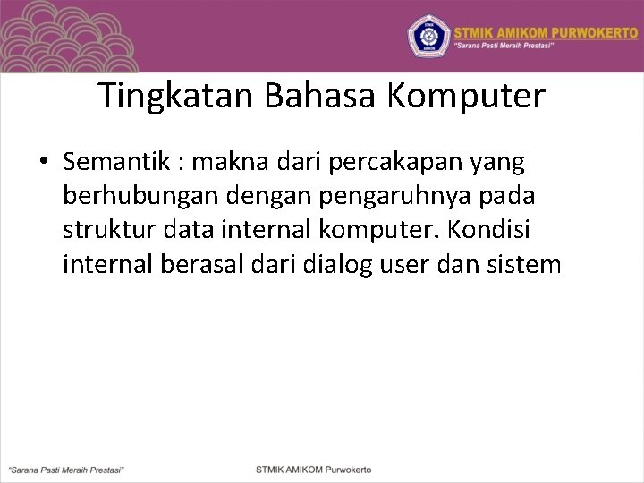 Tingkatan Bahasa Komputer • Semantik : makna dari percakapan yang berhubungan dengan pengaruhnya pada