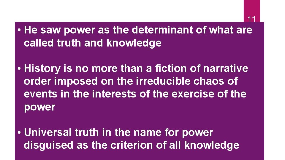 11 • He saw power as the determinant of what are called truth and