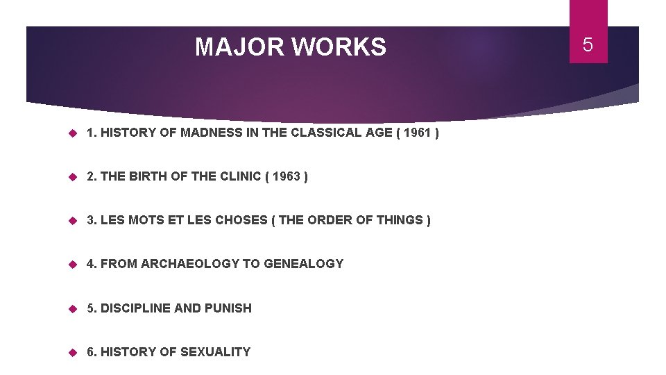 MAJOR WORKS 1. HISTORY OF MADNESS IN THE CLASSICAL AGE ( 1961 ) 2.