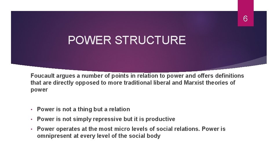 6 POWER STRUCTURE Foucault argues a number of points in relation to power and