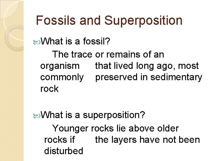 Fossils and Superposition What is a fossil? The trace or remains of an organism