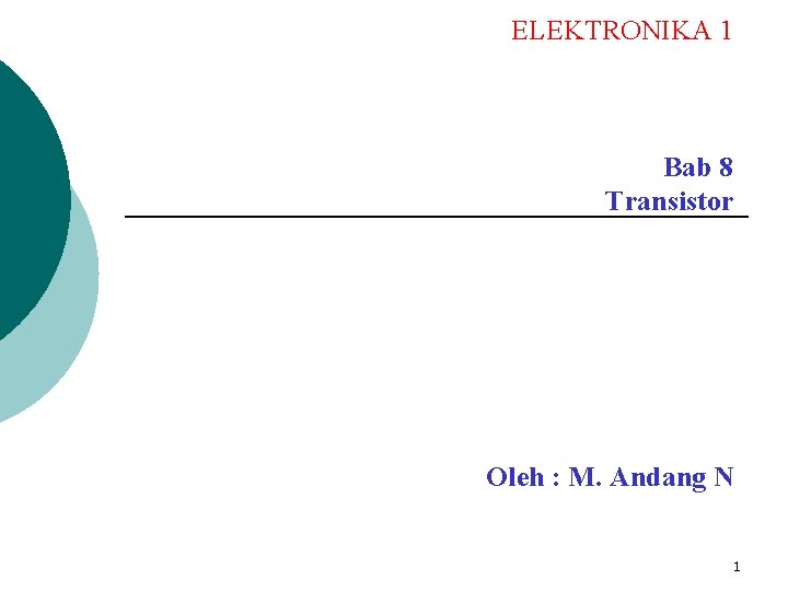 ELEKTRONIKA 1 Bab 8 Transistor Oleh : M. Andang N 1 