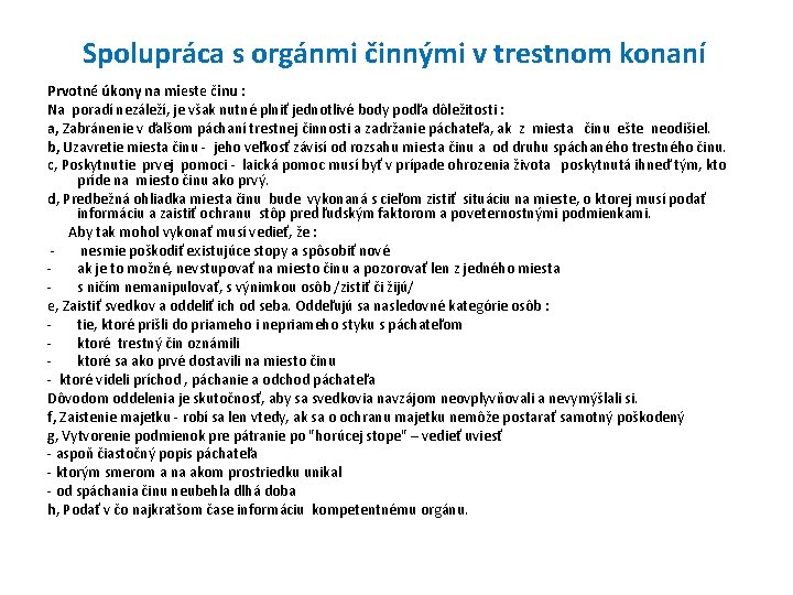 Spolupráca s orgánmi činnými v trestnom konaní Prvotné úkony na mieste činu : Na