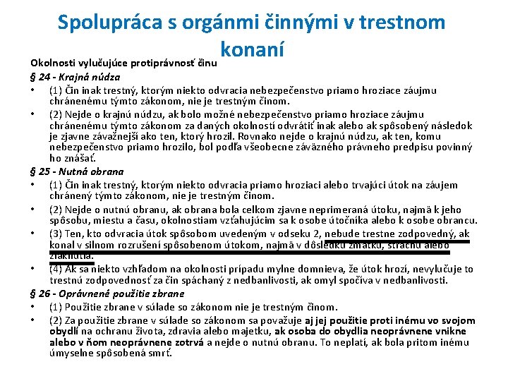 Spolupráca s orgánmi činnými v trestnom konaní Okolnosti vylučujúce protiprávnosť činu § 24 -