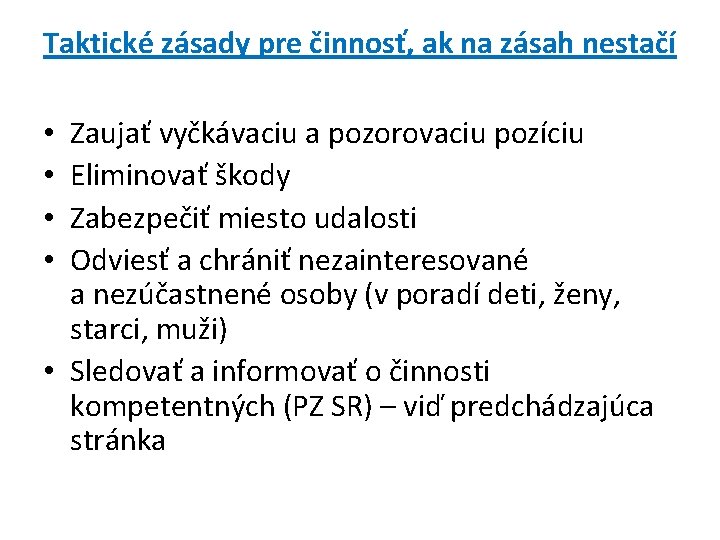 Taktické zásady pre činnosť, ak na zásah nestačí Zaujať vyčkávaciu a pozorovaciu pozíciu Eliminovať