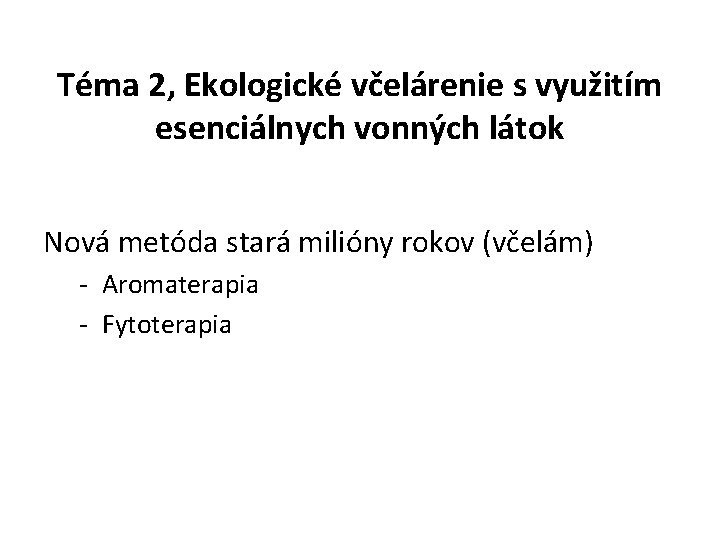 Téma 2, Ekologické včelárenie s využitím esenciálnych vonných látok Nová metóda stará milióny rokov