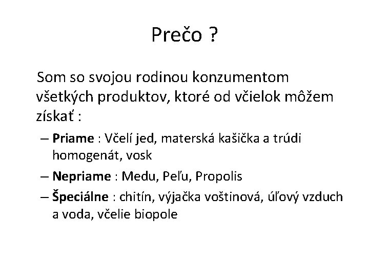 Prečo ? Som so svojou rodinou konzumentom všetkých produktov, ktoré od včielok môžem získať