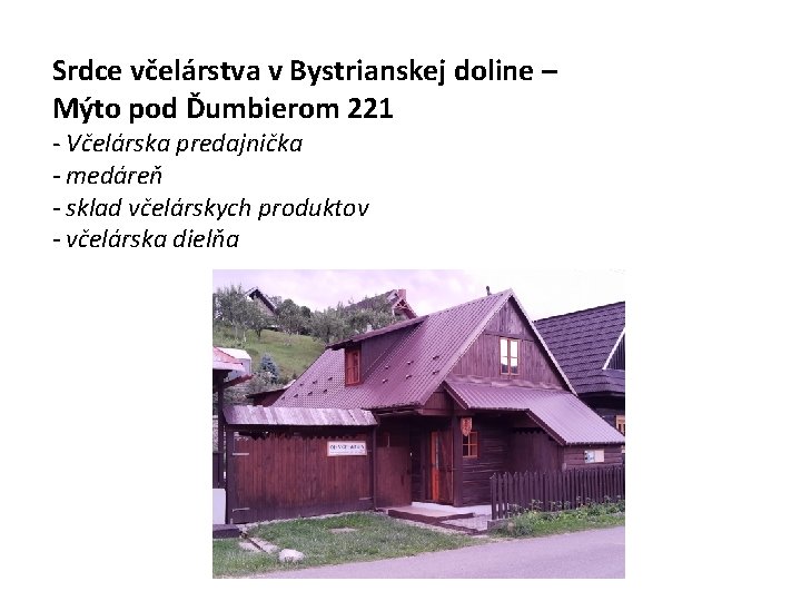 Srdce včelárstva v Bystrianskej doline – Mýto pod Ďumbierom 221 - Včelárska predajnička -