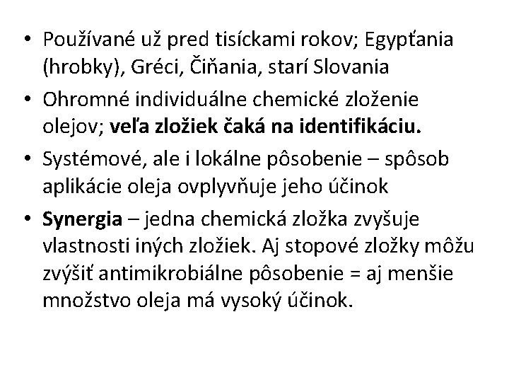  • Používané už pred tisíckami rokov; Egypťania (hrobky), Gréci, Čiňania, starí Slovania •