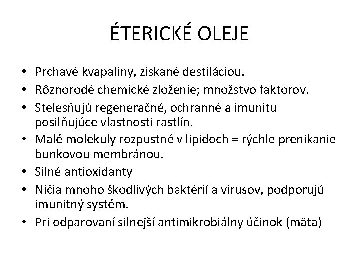 ÉTERICKÉ OLEJE • Prchavé kvapaliny, získané destiláciou. • Rôznorodé chemické zloženie; množstvo faktorov. •