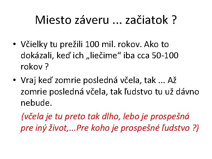 Miesto záveru. . . začiatok ? • Včielky tu prežili 100 mil. rokov. Ako