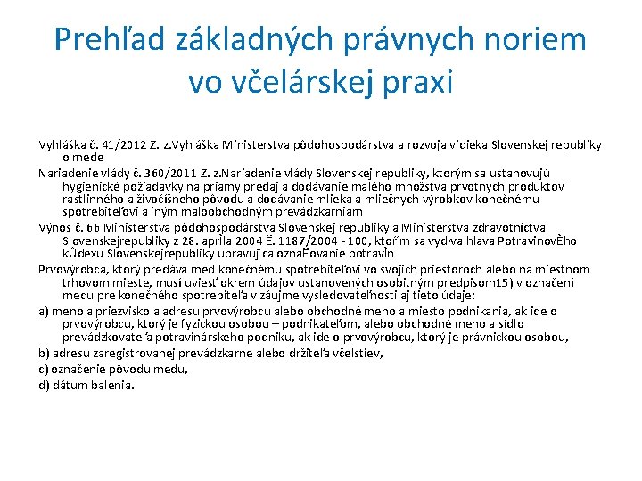 Prehľad základných právnych noriem vo včelárskej praxi Vyhláška č. 41/2012 Z. z. Vyhláška Ministerstva