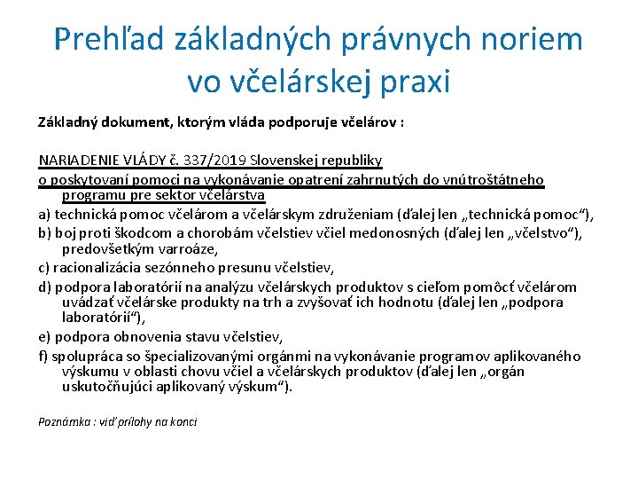 Prehľad základných právnych noriem vo včelárskej praxi Základný dokument, ktorým vláda podporuje včelárov :