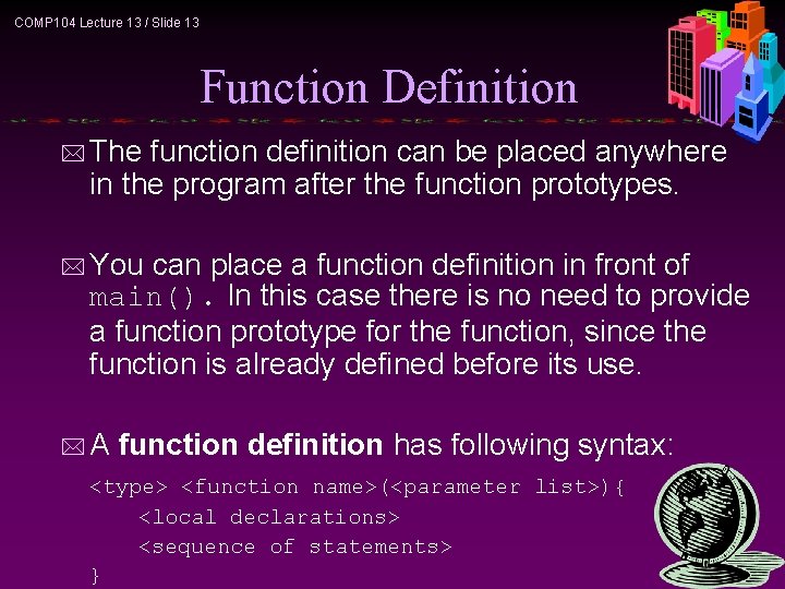 COMP 104 Lecture 13 / Slide 13 Function Definition * The function definition can