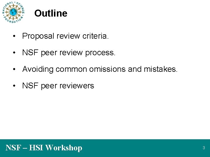 Outline • Proposal review criteria. • NSF peer review process. • Avoiding common omissions