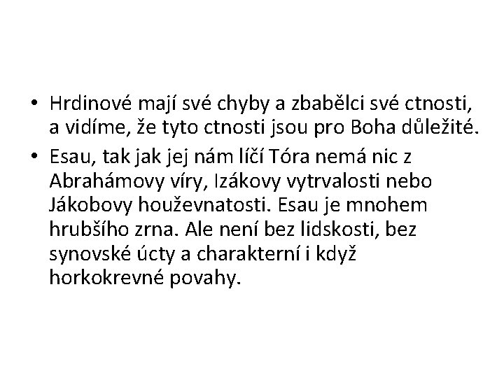  • Hrdinové mají své chyby a zbabělci své ctnosti, a vidíme, že tyto