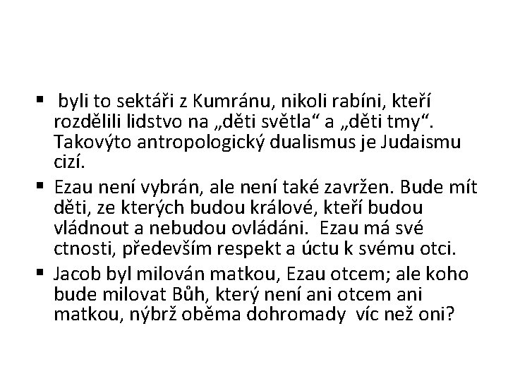  byli to sektáři z Kumránu, nikoli rabíni, kteří rozdělili lidstvo na „děti světla“