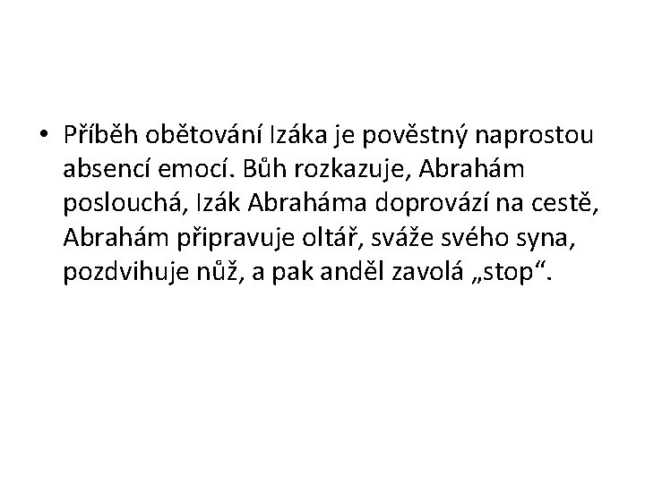  • Příběh obětování Izáka je pověstný naprostou absencí emocí. Bůh rozkazuje, Abrahám poslouchá,