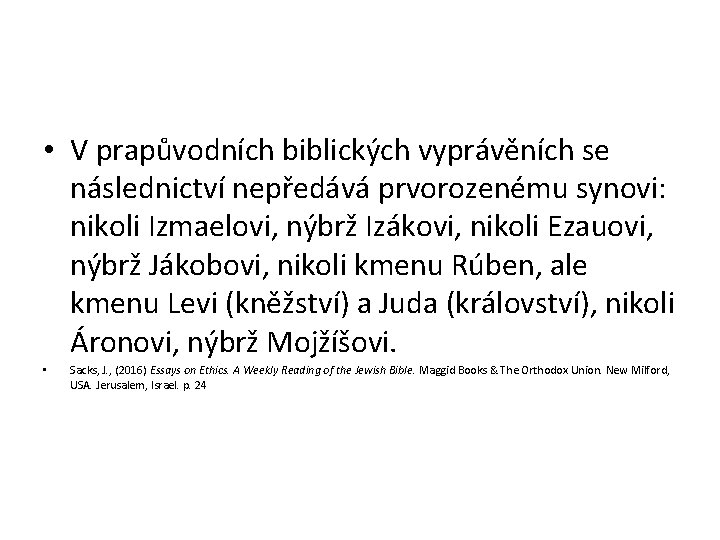  • V prapůvodních biblických vyprávěních se následnictví nepředává prvorozenému synovi: nikoli Izmaelovi, nýbrž