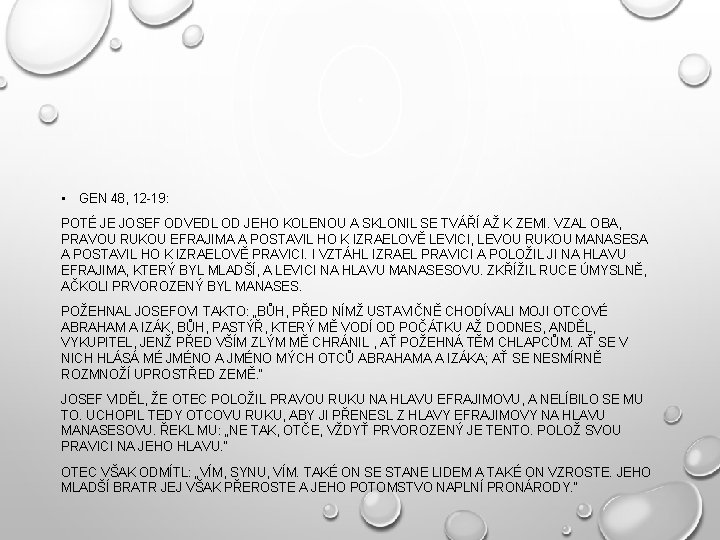  • GEN 48, 12 -19: POTÉ JE JOSEF ODVEDL OD JEHO KOLENOU A