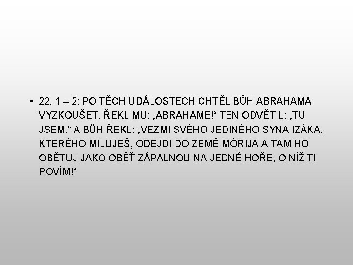  • 22, 1 – 2: PO TĚCH UDÁLOSTECH CHTĚL BŮH ABRAHAMA VYZKOUŠET. ŘEKL