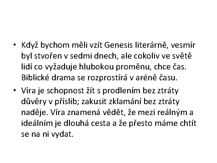  • Když bychom měli vzít Genesis literárně, vesmír byl stvořen v sedmi dnech,