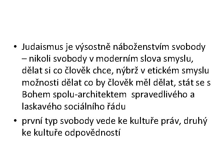  • Judaismus je výsostně náboženstvím svobody – nikoli svobody v moderním slova smyslu,