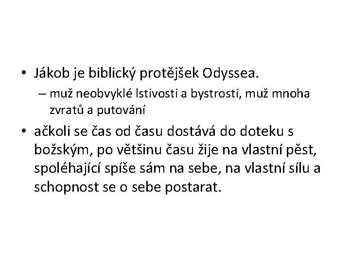  • Jákob je biblický protějšek Odyssea. – muž neobvyklé lstivosti a bystrosti, muž