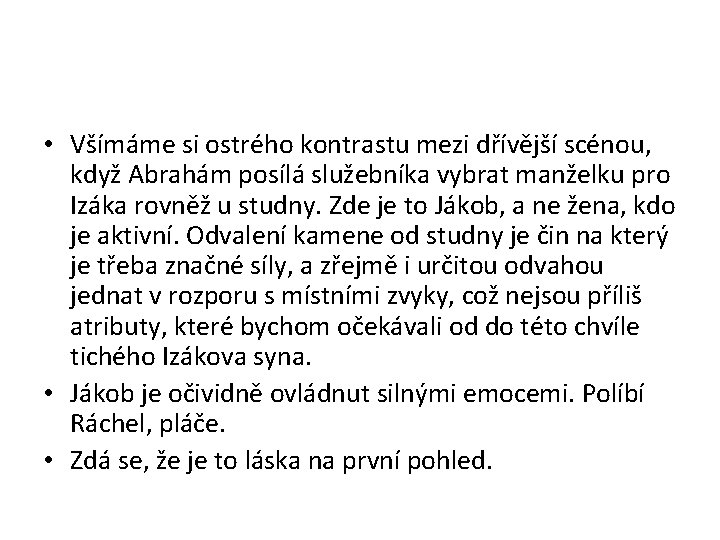  • Všímáme si ostrého kontrastu mezi dřívější scénou, když Abrahám posílá služebníka vybrat