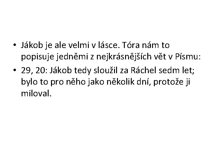  • Jákob je ale velmi v lásce. Tóra nám to popisuje jedněmi z