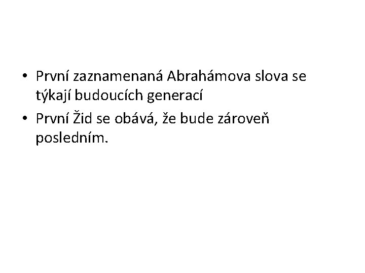  • První zaznamenaná Abrahámova slova se týkají budoucích generací • První Žid se