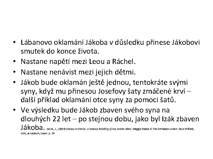  • Lábanovo oklamání Jákoba v důsledku přinese Jákobovi smutek do konce života. •