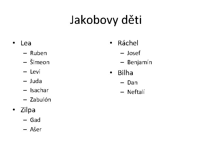 Jakobovy děti • Lea – – – Ruben Šimeon Levi Juda Isachar Zabulón •