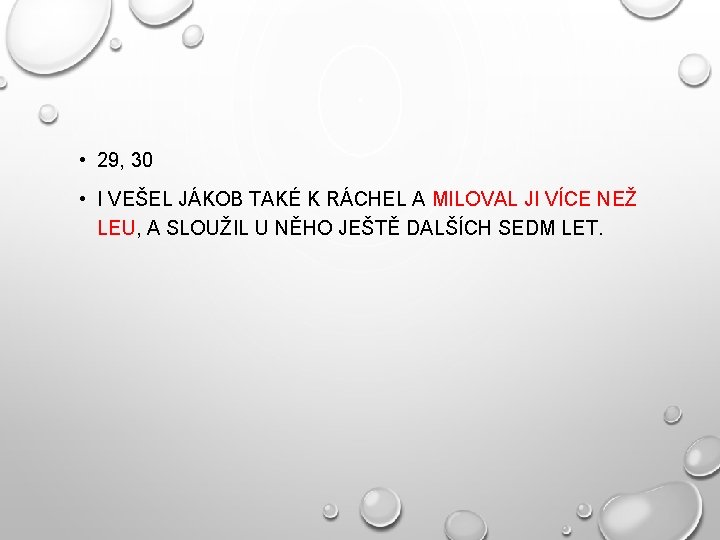  • 29, 30 • I VEŠEL JÁKOB TAKÉ K RÁCHEL A MILOVAL JI