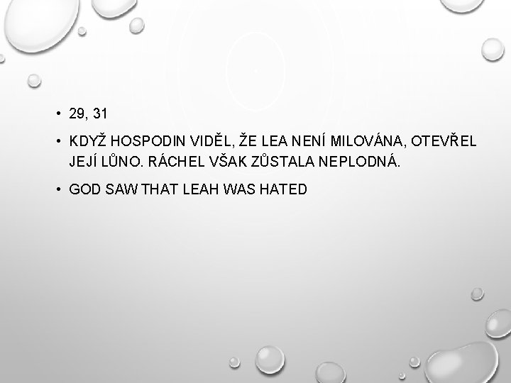  • 29, 31 • KDYŽ HOSPODIN VIDĚL, ŽE LEA NENÍ MILOVÁNA, OTEVŘEL JEJÍ