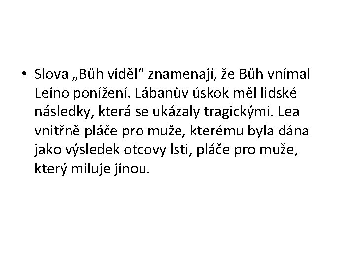  • Slova „Bůh viděl“ znamenají, že Bůh vnímal Leino ponížení. Lábanův úskok měl